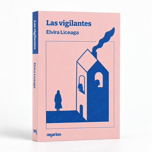 The book 'Las vigilantes' by Elvira Liceaga, published by Las Marías. The cover features a pastel pink background with a blue graphic illustration of a house and a silhouette, and the title is printed in blue.